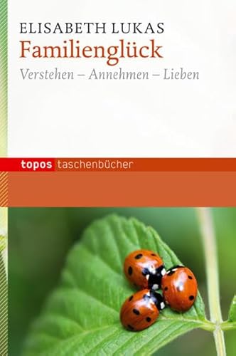 Familienglück: Verstehen - Annehmen - Lieben (Topos Taschenbücher)