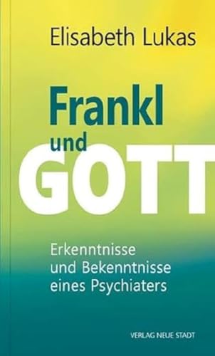 Frankl und Gott: Erkenntnisse und Bekenntnisse eines Psychiaters (Impulse) von Neue Stadt Verlag GmbH
