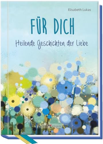 Für dich: Heilende Geschichten der Liebe (Edition Elisabeth Lukas)