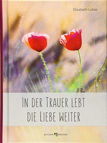 In der Trauer lebt die Liebe weiter