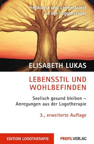 Lebensstil und Wohlbefinden: Logotherapie bei psychosomatischen Störungen: Seelisch gesund bleiben - Anregungen aus der Logotherapie (Edition Logotherapie) von Profil Verlag