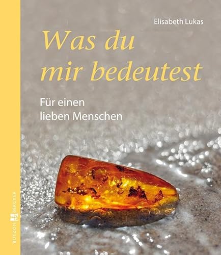 Was du mir bedeutest: Für einen lieben Menschen (Edition Elisabeth Lukas)