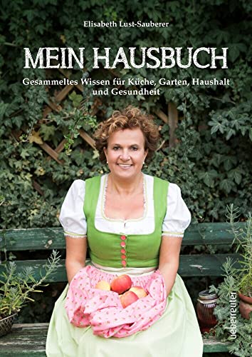 Mein Hausbuch: Gesammeltes Wissen für Küche, Garten, Haushalt und Gesundheit