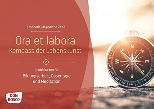 Ora et labora - Kompass der Lebenskunst: Impulskarten für Bildungsarbeit, Oasentage und Meditation (Themenkarten für Erwachsenenbildung, Seelsorge und Beratung)
