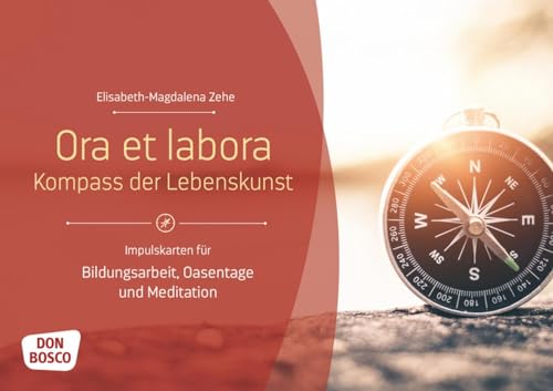 Ora et labora - Kompass der Lebenskunst: Impulskarten für Bildungsarbeit, Oasentage und Meditation (Themenkarten für Erwachsenenbildung, Seelsorge und Beratung)