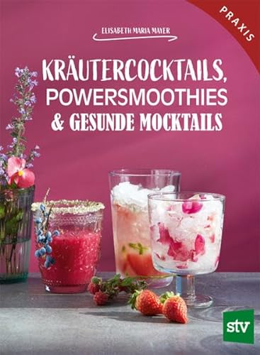 Kräutercocktails, Powersmoothies & gesunde Mocktails: Praxisbuch von Stocker Leopold Verlag