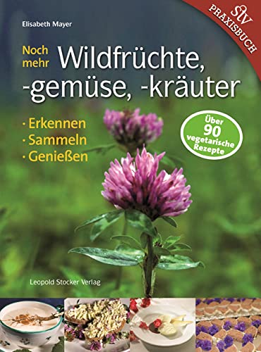 Noch mehr Wildfrüchte, -gemüse, -kräuter: Erkennen, Sammeln, Genießen