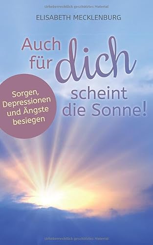 Auch für dich scheint die Sonne!: Sorgen, Ängste und Depressionen besiegen! von CreateSpace Independent Publishing Platform