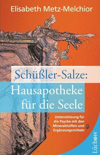 Schüßler-Salze: Hausapotheke für die Seele: Unterstützung für die Psyche mit den Mineralstoffen und Ergänzungsmitteln von Lüchow Verlag