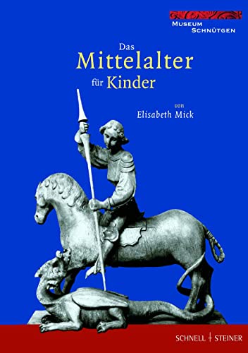 Das Mittelalter für Kinder: Schätze aus dem Mittelalter im Museum Schnütgen Köln. Ein Katalog für junge Leser von Schnell & Steiner