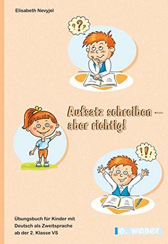 Aufsatz schreiben - aber richtig!: Übungsbuch für Kinder mit Deutsch als Zweitsprache ab der 2. Klasse Volksschule