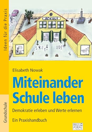 Miteinander Schule leben: Demokratie erleben und Werte erlernen - Ein Praxishandbuch