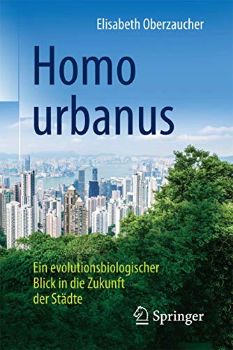 Homo urbanus: Ein evolutionsbiologischer Blick in die Zukunft der Städte