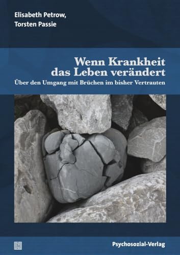 Wenn Krankheit das Leben verändert: Über den Umgang mit Brüchen im bisher Vertrauten (verstehen lernen) von Psychosozial Verlag GbR