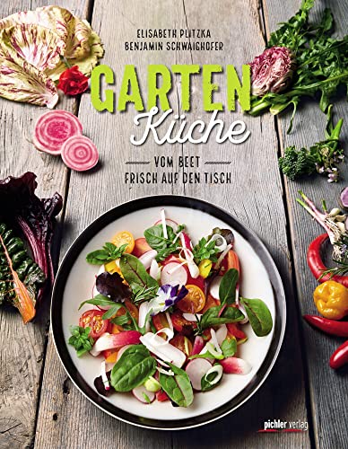 Gartenküche: Vom Beet frisch auf den Tisch von Pichler Verlag