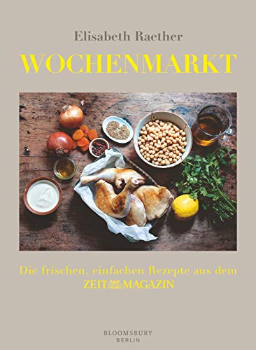 Wochenmarkt: Die frischen, einfachen Rezepte aus dem ZEIT-MAGAZIN von Berlin Verlag