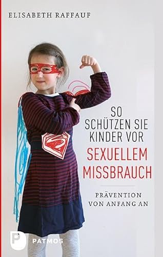 So schützen Sie Kinder vor sexuellem Missbrauch: Prävention von Anfang an von Patmos-Verlag