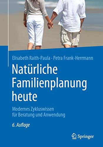 Natürliche Familienplanung heute: Modernes Zykluswissen für Beratung und Anwendung von Springer