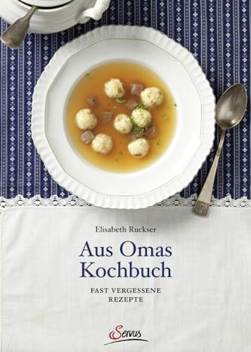 Aus Omas Kochbuch: Fast vergessene Rezepte