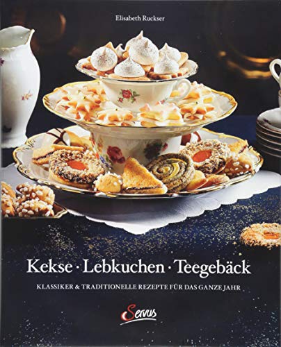 Kekse – Lebkuchen – Teegebäck: Klassiker & Traditionelle Rezepte für das ganze Jahr von Servus