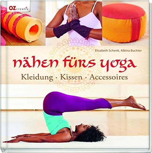 Nähen fürs Yoga: Kleidung - Kissen - Accessoires