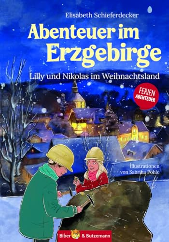 Abenteuer im Erzgebirge - Lilly und Nikolas im Weihnachtsland: Ferienabenteuer und Reiseführer Erzgebirge für Kinder von Biber & Butzemann