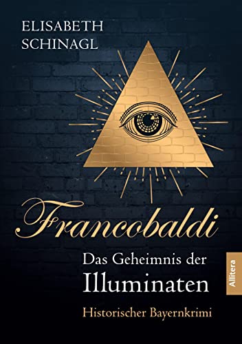 Francobaldi. Das Geheimnis der Illuminaten: Historischer Bayernkrimi von Allitera Verlag