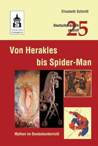 Von Herakles bis Spider-Man: Mythen im Deutschunterricht (Deutschdidaktik aktuell) von Schneider Verlag GmbH