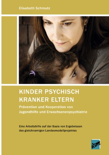 Kinder psychisch kranker Eltern: Prävention und Kooperation von Jugendhilfe und Erwachsenenpsychiatrie Kinder psychisch kranker Eltern: Prävention und Kooperation von Jugendhilfe und Erwachsenenpsychiatrie von Books on Demand