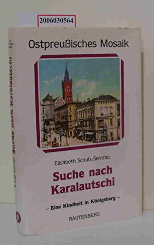 Suche nach Karalautschi: Report einer Kindheit in Königsberg von Rautenberg