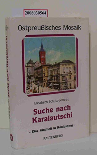 Suche nach Karalautschi: Report einer Kindheit in Königsberg