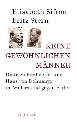Keine gewöhnlichen Männer: Dietrich Bonhoeffer und Hans von Dohnanyi im Widerstand gegen Hitler von Beck C. H.