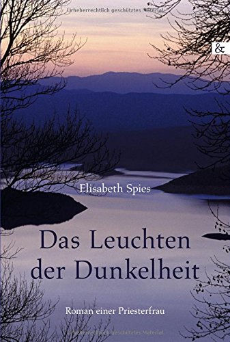 Das Leuchten der Dunkelheit: Roman einer Priesterfrau