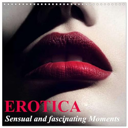 Erotica • Sensual and fascinating Moments (Wall Calendar 2025 12 × 12 Inch) CALVENDO 12 Month Wall Calendar