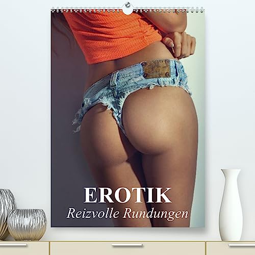 Erotik - Reizvolle Rundungen (hochwertiger Premium Wandkalender 2024 DIN A2 hoch), Kunstdruck in Hochglanz