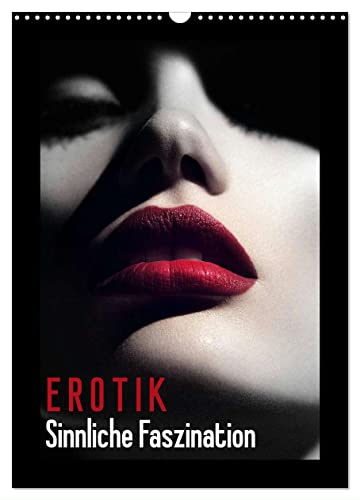Erotik - Sinnliche Faszination (Wandkalender 2024 DIN A3 hoch), CALVENDO Monatskalender