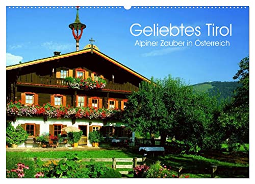 Geliebtes Tirol. Alpiner Zauber in Österreich (Wandkalender 2024 DIN A2 quer), CALVENDO Monatskalender: Eine Reise in die bezaubernden Täler und Höhen von Tirol (CALVENDO Orte)