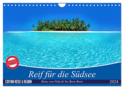 Reif für die Südsee. Reise von Fidschi bis Bora Bora (Wandkalender 2024 DIN A4 quer), CALVENDO Monatskalender