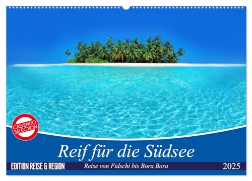 Reif für die Südsee. Reise von Fidschi bis Bora Bora (Wandkalender 2025 DIN A2 quer), CALVENDO Monatskalender