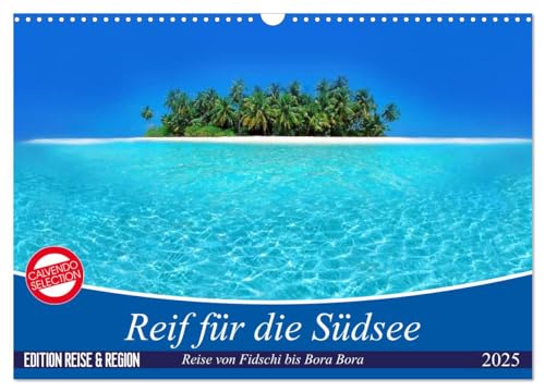 Reif für die Südsee. Reise von Fidschi bis Bora Bora (Wandkalender 2025 DIN A3 quer), CALVENDO Monatskalender