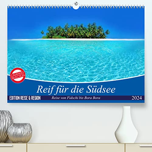 Reif für die Südsee. Reise von Fidschi bis Bora Bora (hochwertiger Premium Wandkalender 2024 DIN A2 quer), Kunstdruck in Hochglanz