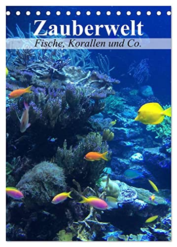 Zauberwelt. Fische, Korallen und Co. (Tischkalender 2025 DIN A5 hoch), CALVENDO Monatskalender von CALVENDO
