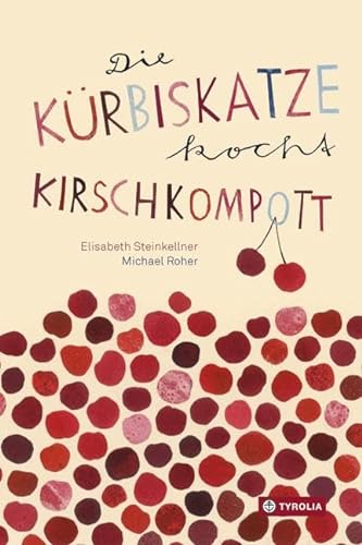 Die Kürbiskatze kocht Kirschkompott: Ein tierisch-kulinarisches ABC-Buch von Tyrolia Verlagsanstalt Gm