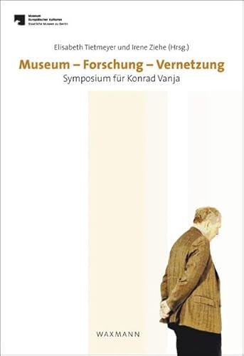 Museum Forschung Vernetzung: Symposium für Konrad Vanja am 21.12.2012 (Schriftenreihe Museum Europäischer Kulturen) von Waxmann
