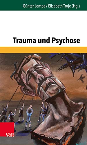 Trauma und Psychose (Forum der Psychoanalytischen Psychosentherapie Band 33) (Forum der Psychoanalytischen Psychosentherapie: Schriftenreihe des Frankfurter Psychoseprojektes e.V. (FPP), Band 33) von Vandenhoeck and Ruprecht