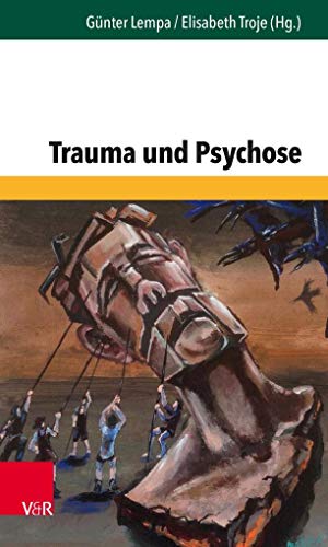 Trauma und Psychose (Forum der Psychoanalytischen Psychosentherapie Band 33) (Forum der Psychoanalytischen Psychosentherapie: Schriftenreihe des Frankfurter Psychoseprojektes e.V. (FPP), Band 33)