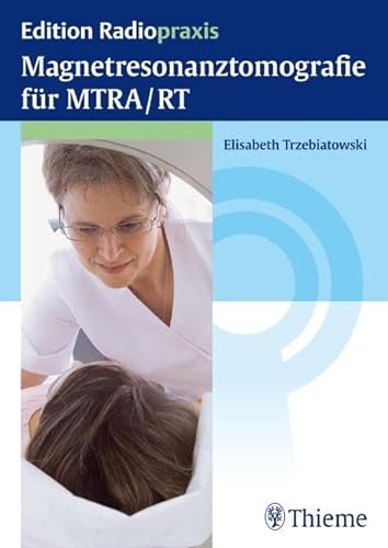 Magnetresonanztomografie für MTRA/RT (Edition Radiopraxis)