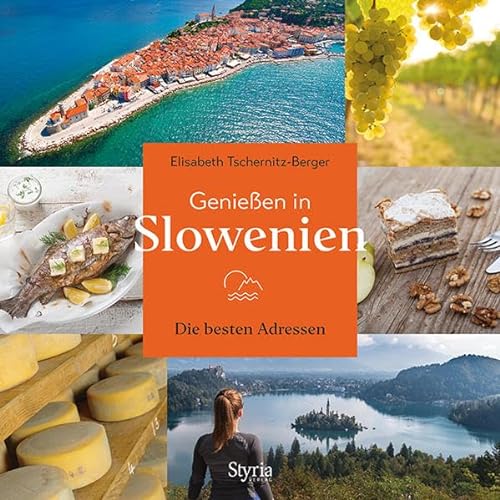 Genießen in Slowenien: Die besten Genussadressen: Die besten Adressen von Styria Verlag