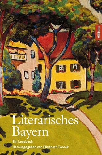 Literarisches Bayern: Ein Lesebuch