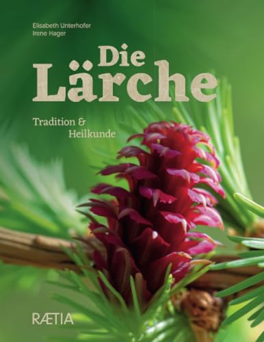 Die Lärche: Tradition und Heilkunde